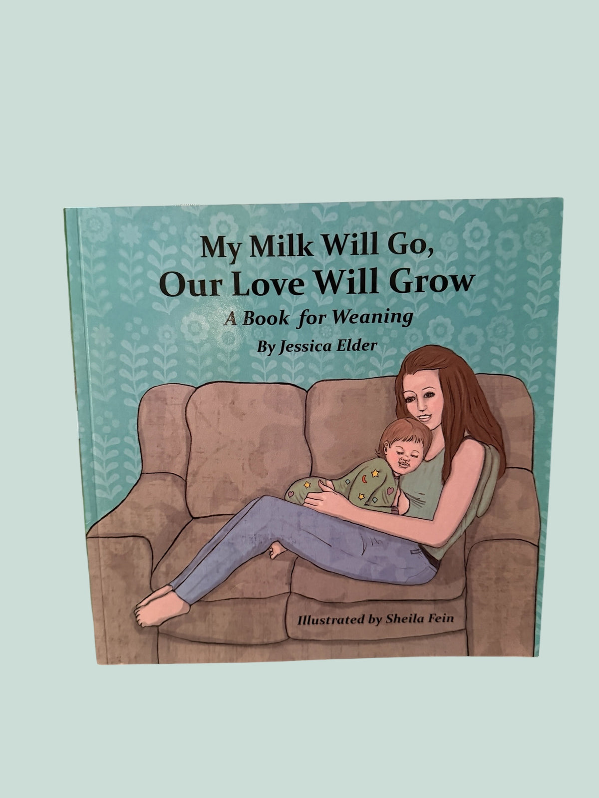 My Milk Will Go, Our Love Will Grow - A book for Weaning