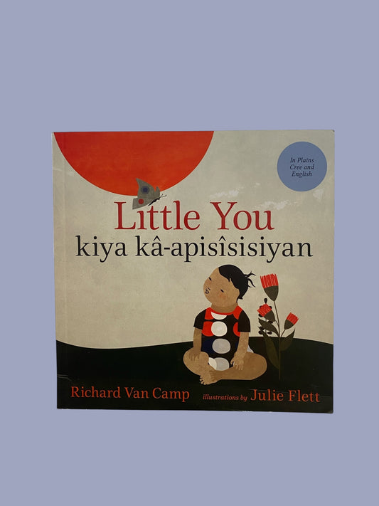 CREE and ENGLISH Little You by Richard Van Camp and Julie Flett